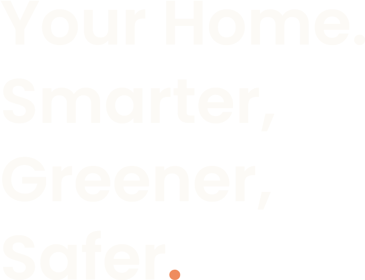 Your home. Smarter, Greener, Safer.