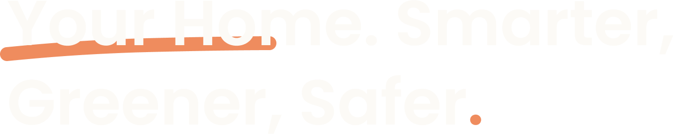 Your home. Smarter, Greener, Safer.